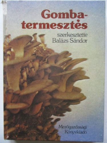 Bal�zs S�ndor (szerk.) - Gombatermeszt�s