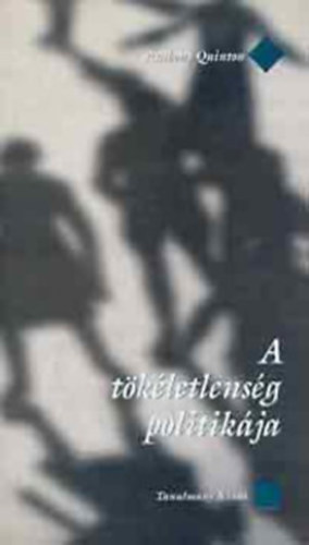 Anthony Quinton - A tkletlensg politikja. Az angol konzervatv gondolkods vallsos s szekulris tradcija Hookertl oakeshottig. T. S. Eliot-eladsok 1976 oktberben.