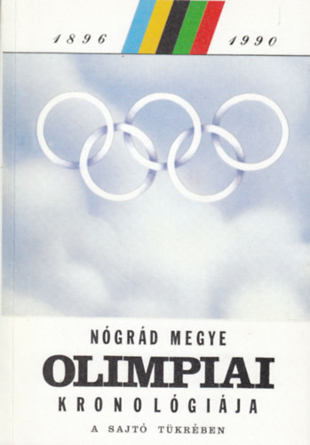 Rpssy-Szab szerk. - Ngrd megye olimpiai kronolgija a sajt tkrben
