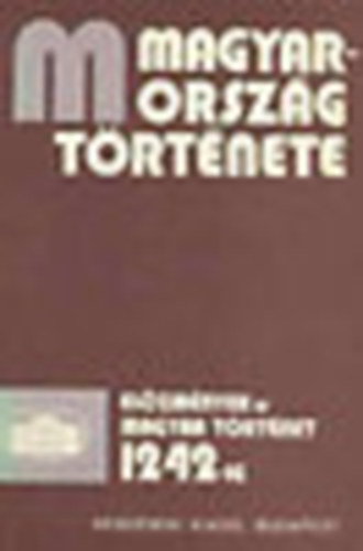 Bartha Antal, Bóna István, Gábori Miklós... - Magyarország története - előzmények és magyar történet 1242-ig I-II.