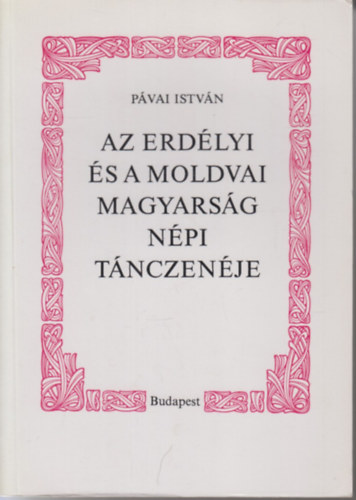 Pávai István - Az erdélyi és a moldvai magyarság népi tánczenéje