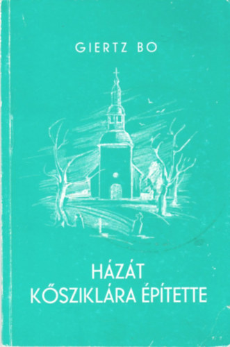 Giertz Bo - H�z�t k�szikl�ra �p�tette