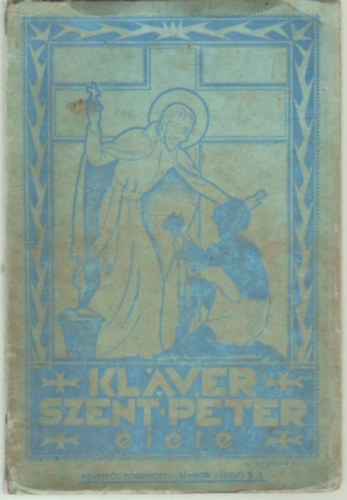 Hőver Ferdinánd S. J. - Kláver Szent Péter élete- A nébgerek és kartagéna apostola