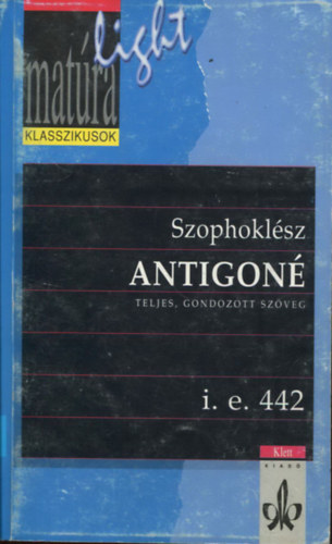 Szophoklsz - Antigon (Teljes, gondozott szveg - i.e. 442) (Matra klasszikusok)
