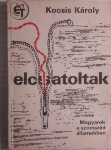 Kocsis Károly - Elcsatoltak - Magyarok a szomszéd államokban (Kihajtható térképekkel)