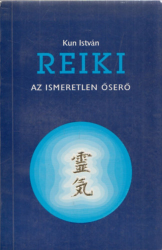 Kun Istvn - Reiki-az ismeretlen ser