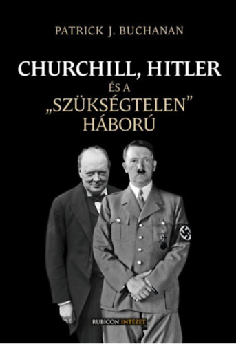 Patrick J. Buchanan - Churchill, Hitler s a szksgtelen hbor