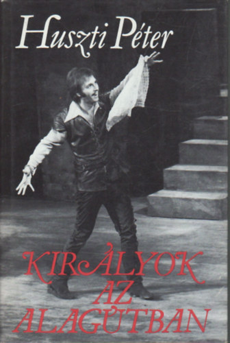 Huszti Péter - Királyok az alagútban