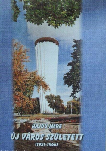 Hajd Imre - j vros szletett (Tiszajvros)