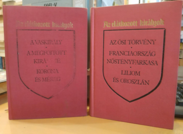 Maurice Druon, Kves Bla (szerk.), Gyros Erzsbet (ford.), Kulcsr Zsuzsanna (lektor) - Az eltkozott kirlyok I-II. - Gyros Erzsbet fordtsban (A vaskirly, A megfojtott kirlyn, korona s mreg, Az si trvny, Franciaorszg nstnyfarkasa, liliom s oroszln (sajt kppel! szent. antikv.)
