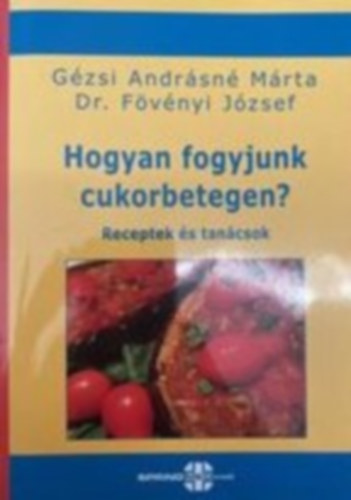 Gzsi Andrsn Mrta, Dr. Fvnyi Jzsef - Hogyan fogyjunk cukorbetegen? - Receptek s tancsok