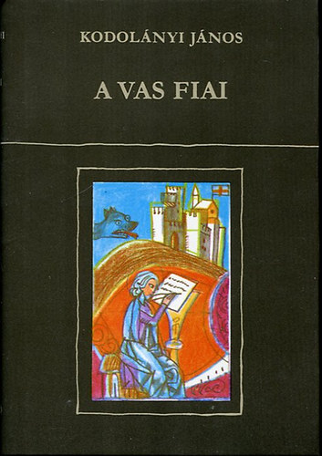 Szerz� Kodol�nyi J�nos Szerkeszt� Heged�s M�ria - A vas fiai II. (T�red�k k�tet) - M�sodik kiad�s