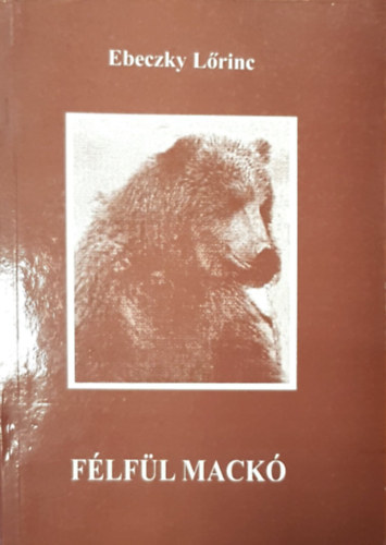 Ebeczky Lőrinc - Félfül Mackó