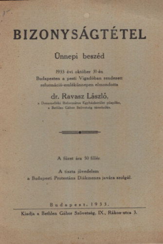 Dr. Ravasz Lszl - Bizonysgttel - nnepi beszd 1933. vi oktber 31-n Budapesten a Pesti Vigadban rendezett reformci-emlknnepen elmondotta dr. Ravasz Lszl
