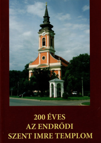 Ivnyi Lszl - 200 ves az endrdi Szent Imre templom