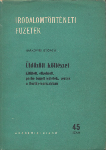 Markovits Györgyi - Üldözött költészet (Irodalomtörténeti füzetek 45.)