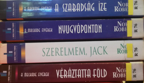 Nora Roberts - Nora Roberts 4 könyv (A szabadság íze - A Mackade fivérek Nyugvóponton - A Mackade fivérek Véráztatta föld, Szerelmem, Jack)