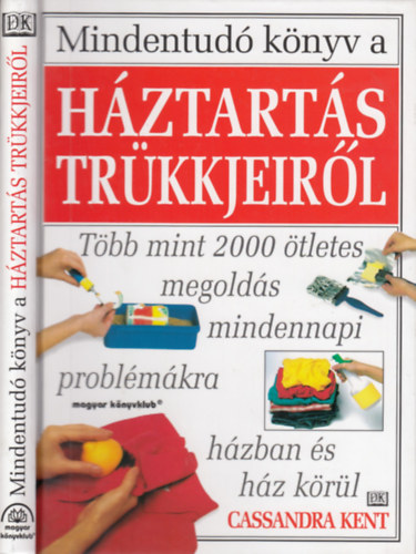 Cassandra Kent - Mindentudó könyv a Háztartás trükkjeiről - Több mint 2000 ötletes megoldás mindennapi problémákra házban és ház körül