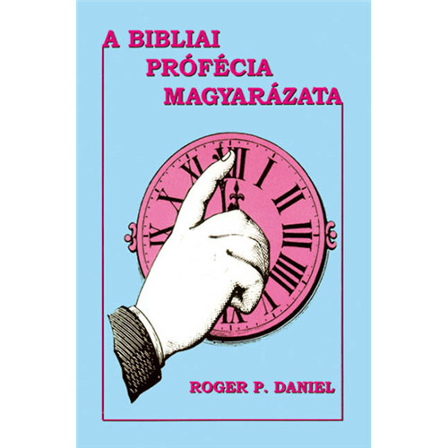 Daniel, Rogerp. - A bibliai prfcia magyarzata