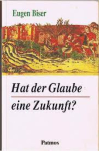 Eugen Biser - Hat der Glaube eine Zukunft?