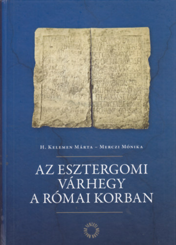 H. Kelemen Mrta, Merczi Mnika - Az Esztergomi Vrhegy a rmai korban