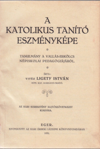 Vitéz Ligety István - A katolikus tanító eszményképe