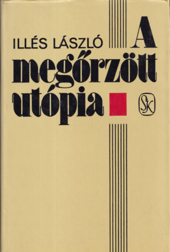 Illés László - A megőrzött utópia (Dedikált)