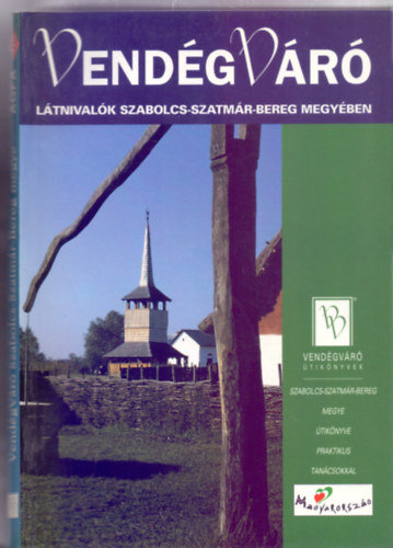 Fszerkeszt: Dr. Pll Istvn, Szerkeszt: Krtvlyesi Erzsbet - Ltnivalk Szabolcs-Szatmr-Bereg megyben (VendgVr tiknyvek)