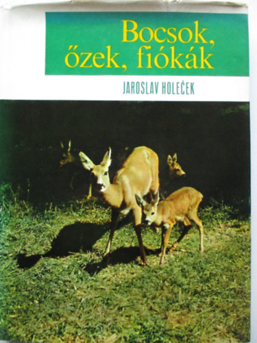 Jaroslav Holecek - Bocsok, �zek, fi�k�k
