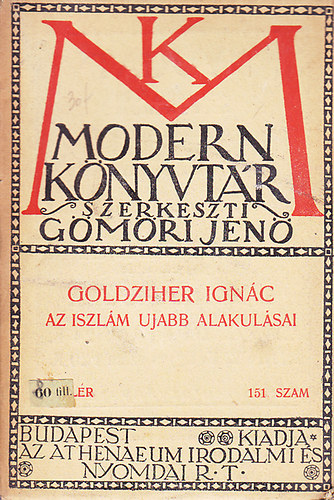 Goldziher Ign�c - Az iszl�m ujabb alakul�sai