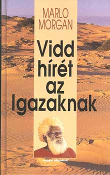 Marlo Morgan - Vidd hírét az Igazaknak