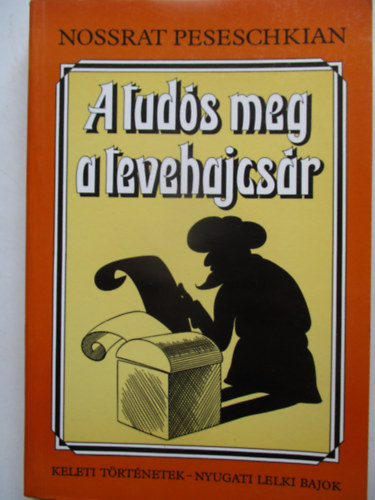 Nossrat Peseschkian - A tuds meg a tevehajcsr (Keleti trtnetek-nyugati lelki bajok)
