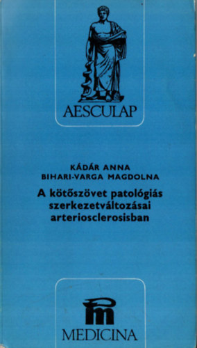 Kádár Anna; Bihari- Varga MAgdolna - A kötőszövet patológiás szerkezetváltozásai arteriosclerosisban