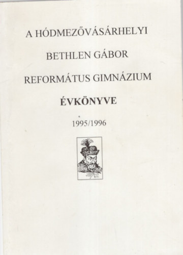 Simon Ferenc (szerk.) - A H�dmez�v�s�rhelyi Bethlen G�bor Reform�tus Gimn�zium �vk�nyve 1995/1996