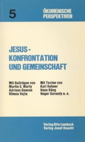 Martin E. Marty, Adriaan Geense, Vajta Vilmos, Karl Rahner, Hans Küng, Roger Garaudy - Jesus, Konfrontation und Gemeinschaft (Okumenische Perspektiven 5)