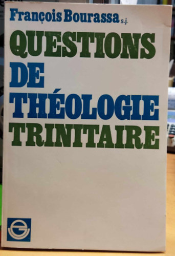 Fran�ois Bourassa, S. J. - Questions de Th�ologie Trinitaire (A trinit�rius teol�gia k�rd�sei)