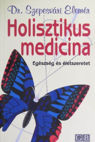 Dr. Szepesv�ri Elem�r, Dr. Schnell Endre (lektor) - Holisztikus medicina - Eg�szs�g �s �letszeretet