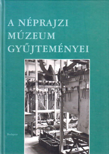 Szerk.: Fejős Zoltán - A Néprajzi Múzeum gyűjteményei