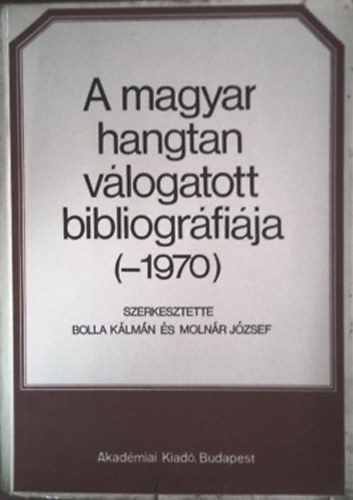 Bolla Klmn (szerk.); Molnr Jzsef - A magyar hangtan vlogatott bibliogrfija (-1970)