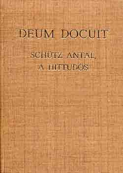 Eld Istvn Dr. (szerk.) - Deum Docuit - Schtz Antal, a hittuds