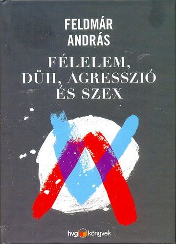 Feldmr Andrs - Flelem, dh, agresszi s szex