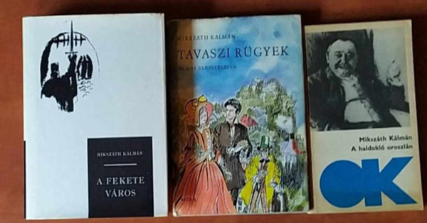 Miksz�th K�lm�n - 3 db Miksz�th K�lm�n k�nyv:Fekete v�ros+Tavaszi r�gyek+A haldokl� oroszl�n