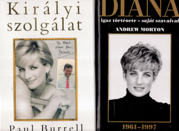 Andrew Morton, Paul Burrell - 2 db DIANA k�nyv DIANA igaz t�rt�nete - saj�t szavaival + Kir�lyi szolg�lat