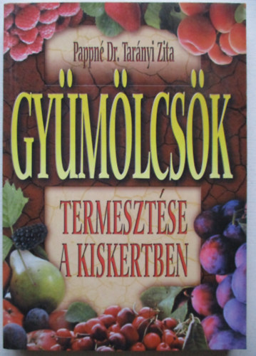 Pappn Dr. Tarnyi Zita - Gymlcsk termesztse a kiskertben