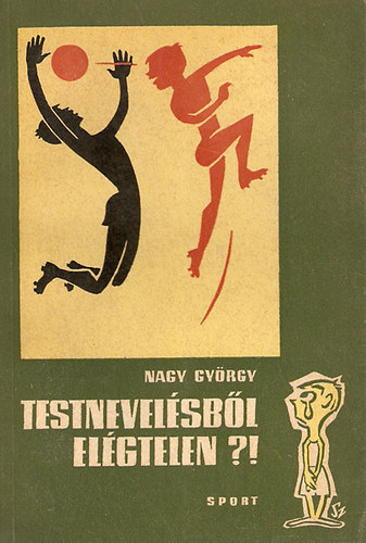 Nagy Gyrgy - Testnevelsbl elgtelen?