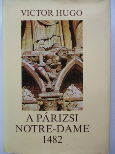 Victor Hugo - A prizsi Notre-Dame 1482