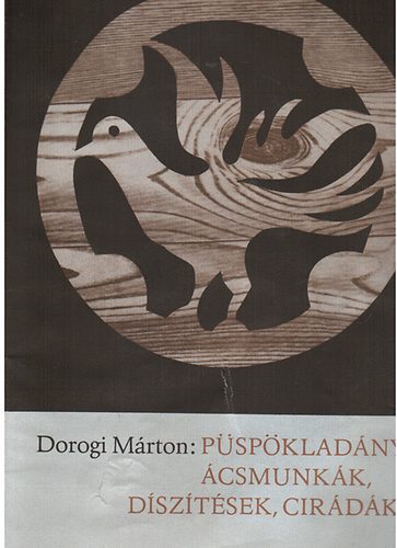 Dorogi Mrton - Pspkladnyi csmunkk, dsztsek, cirdk