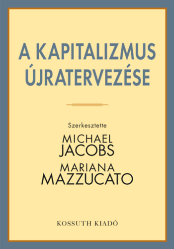 Michael Jacobs (Szerk.), Mariana Mazzucato (Szerk.) - A kapitalizmus jratervezse