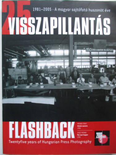 Szalay Zoltn (szerk.) - Visszapillants - Flashback 1981-2005 - A magyar sajtfot 25 ve