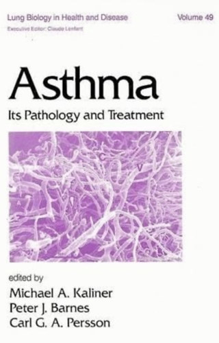 Michael A. Kaliner, Peter J. Barnes - Asthma: Its Pathogenesis and Treatment: 49 (Lung Biology in Health and Disease)